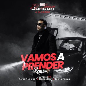 J Alvarez Ft. Carlos Best, Jonna Torres Y Persa La Voz – Vamos a Prender (Remix)